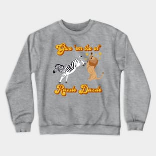 Give 'em the ol' RazzleDazzle Crewneck Sweatshirt